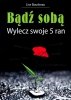 Bądź sobą Wylecz swoje 5 ran